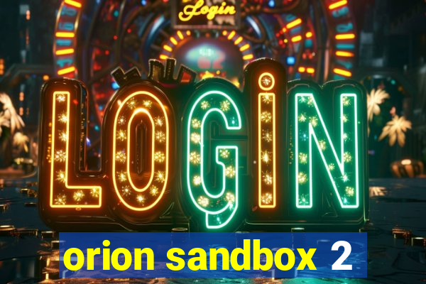 orion sandbox 2